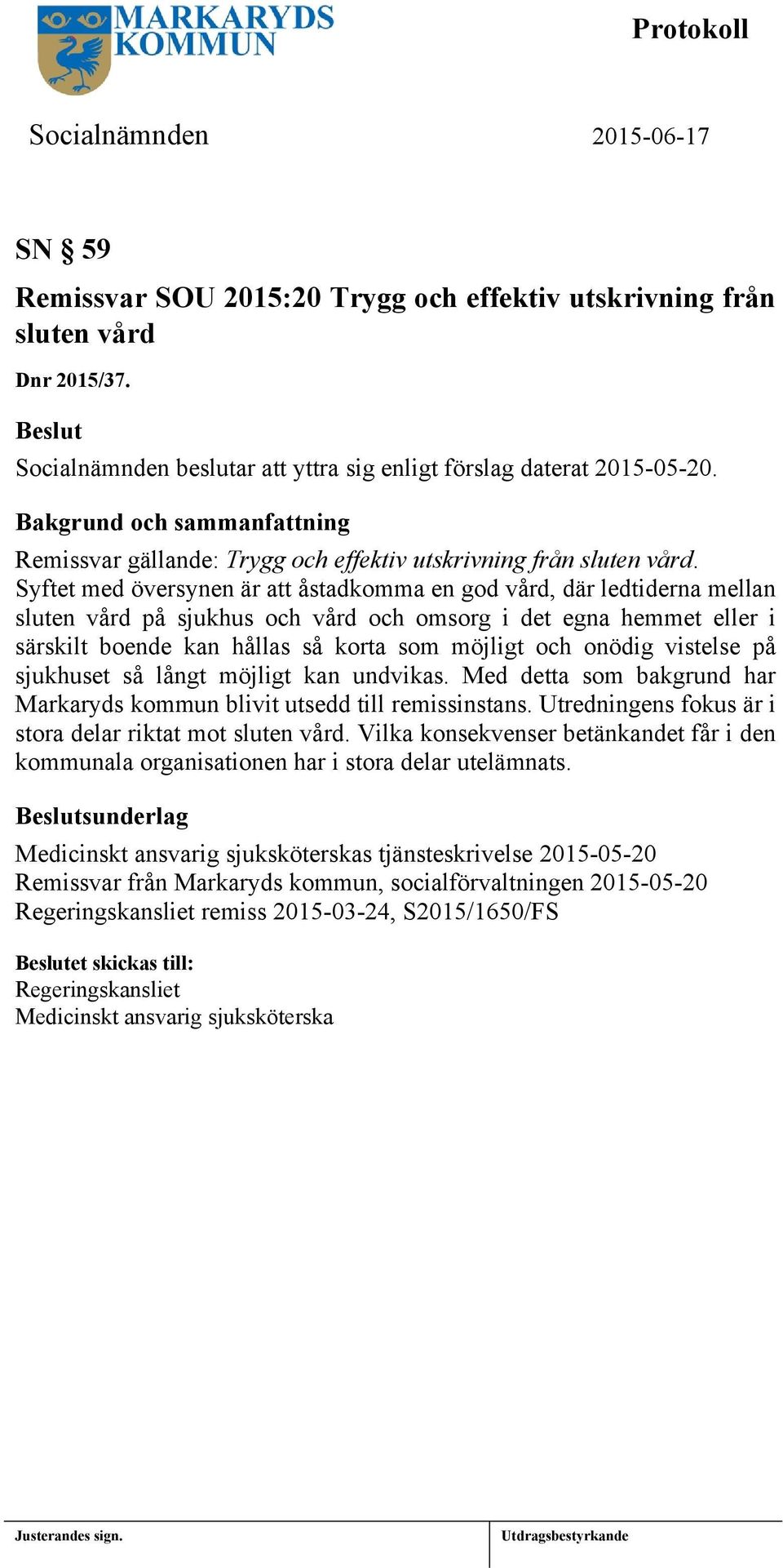 Syftet med översynen är att åstadkomma en god vård, där ledtiderna mellan sluten vård på sjukhus och vård och omsorg i det egna hemmet eller i särskilt boende kan hållas så korta som möjligt och