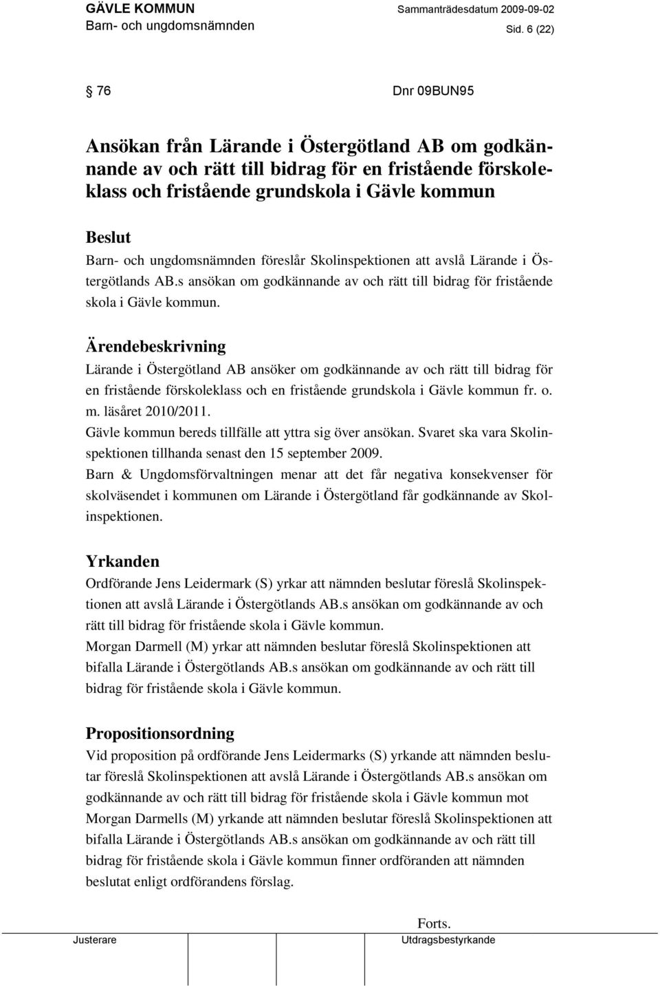 ungdomsnämnden föreslår Skolinspektionen att avslå Lärande i Östergötlands AB.s ansökan om godkännande av och rätt till bidrag för fristående skola i Gävle kommun.