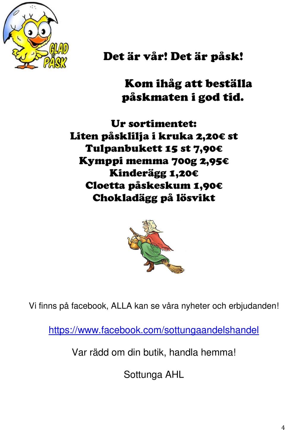 Kinderägg 1,20 Cloetta påskeskum 1,90 Chokladägg på lösvikt Vi finns på facebook, ALLA kan se