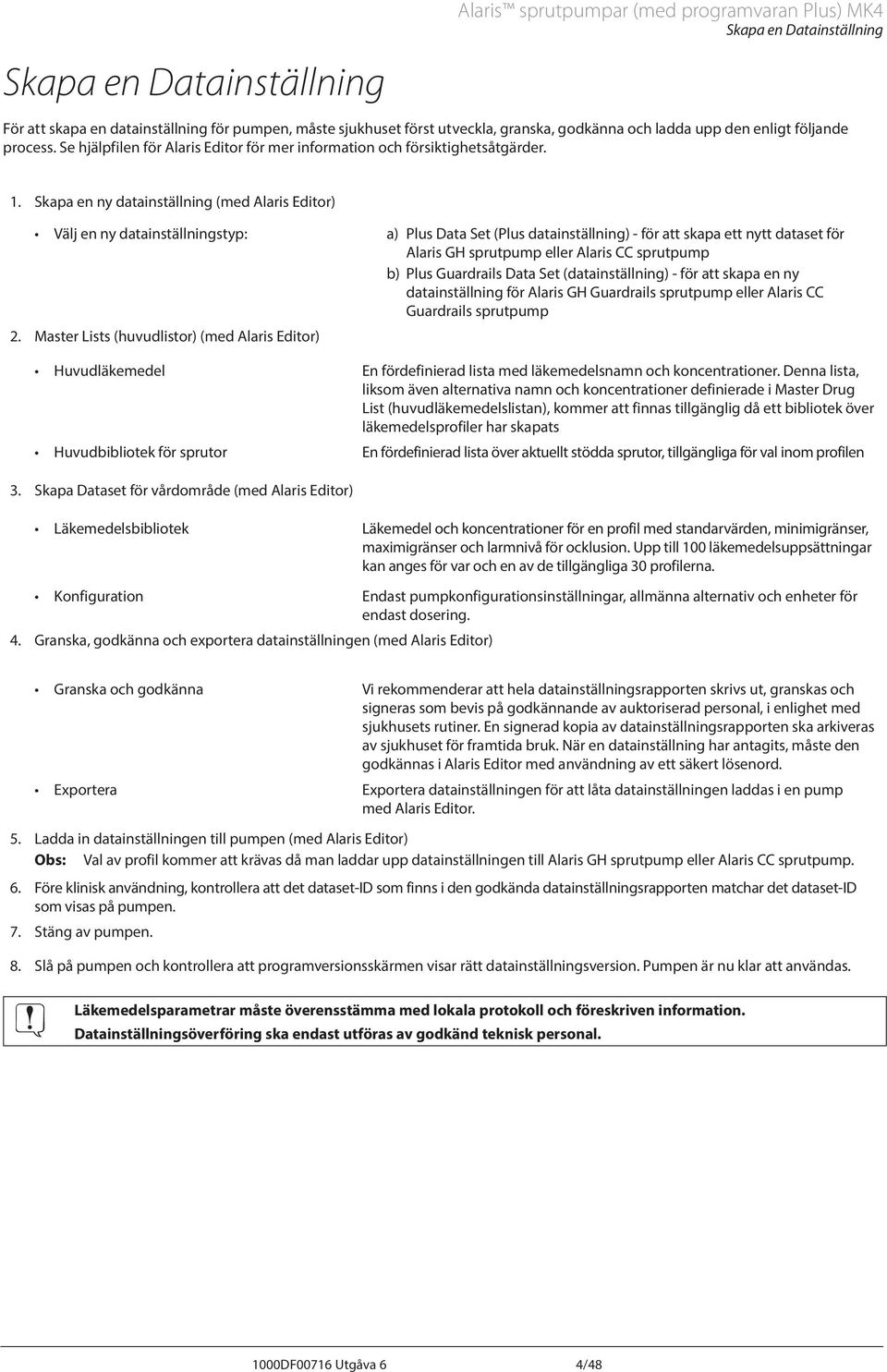 Skapa en ny datainställning (med laris Editor) Välj en ny datainställningstyp: a) Plus Data Set (Plus datainställning) - för att skapa ett nytt dataset för laris GH sprutpump eller laris CC sprutpump