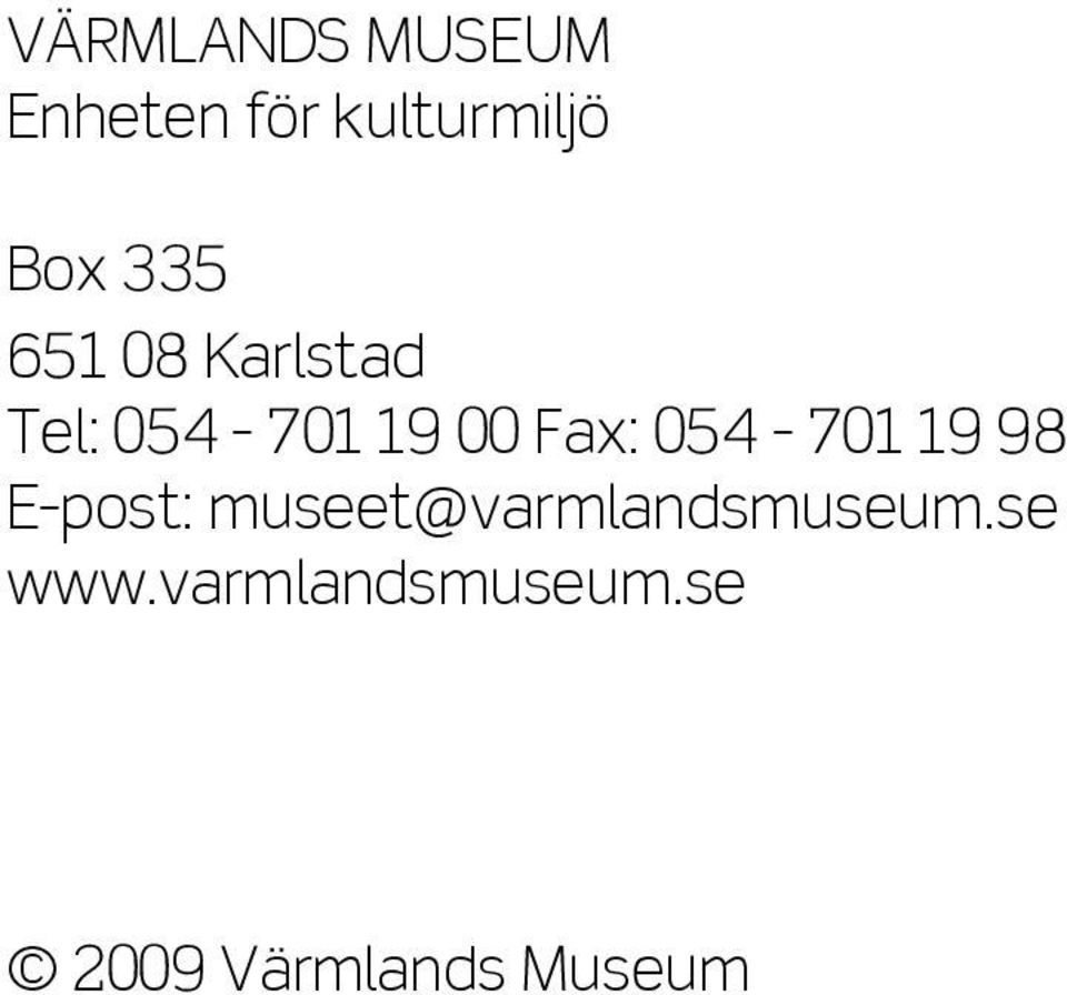 054-701 19 98 E-post: museet@varmlandsmuseum.