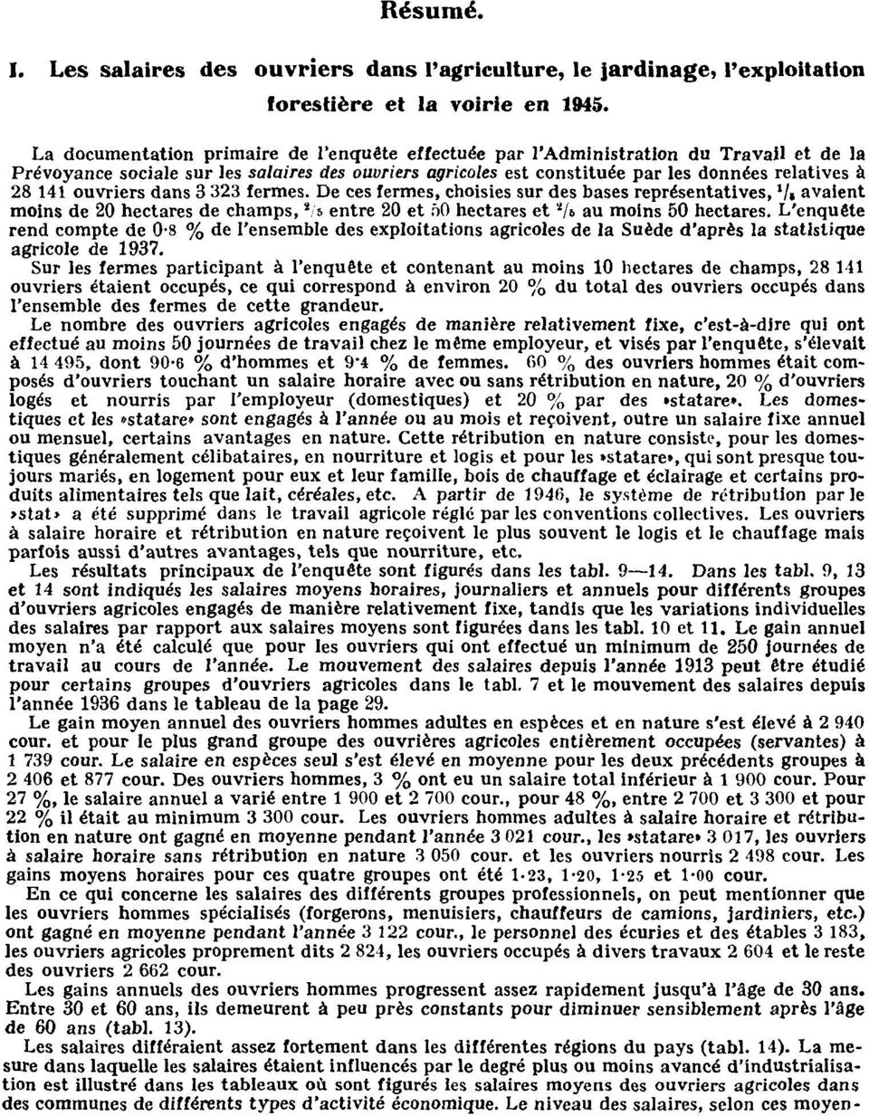 ouvriers dans 3 323 fermes. De ces fermes, choisies sur des bases représentatives, '/ avaient moins de 20 hectares de champs, s s entre 20 et f>0 hectares et 2 U au moins 50 hectares.