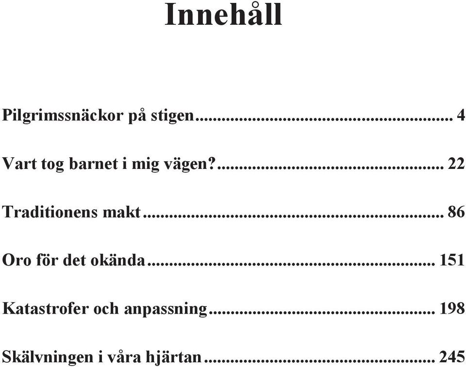 ... 22 Traditionens makt... 86 Oro för det okända.