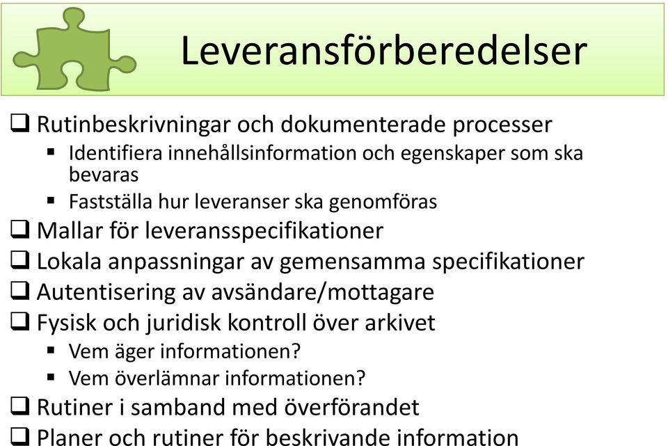 gemensamma specifikationer Autentisering av avsändare/mottagare Fysisk och juridisk kontroll över arkivet Vem äger