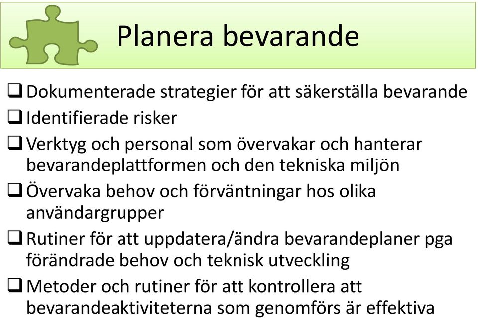 förväntningar hos olika användargrupper Rutiner för att uppdatera/ändra bevarandeplaner pga förändrade