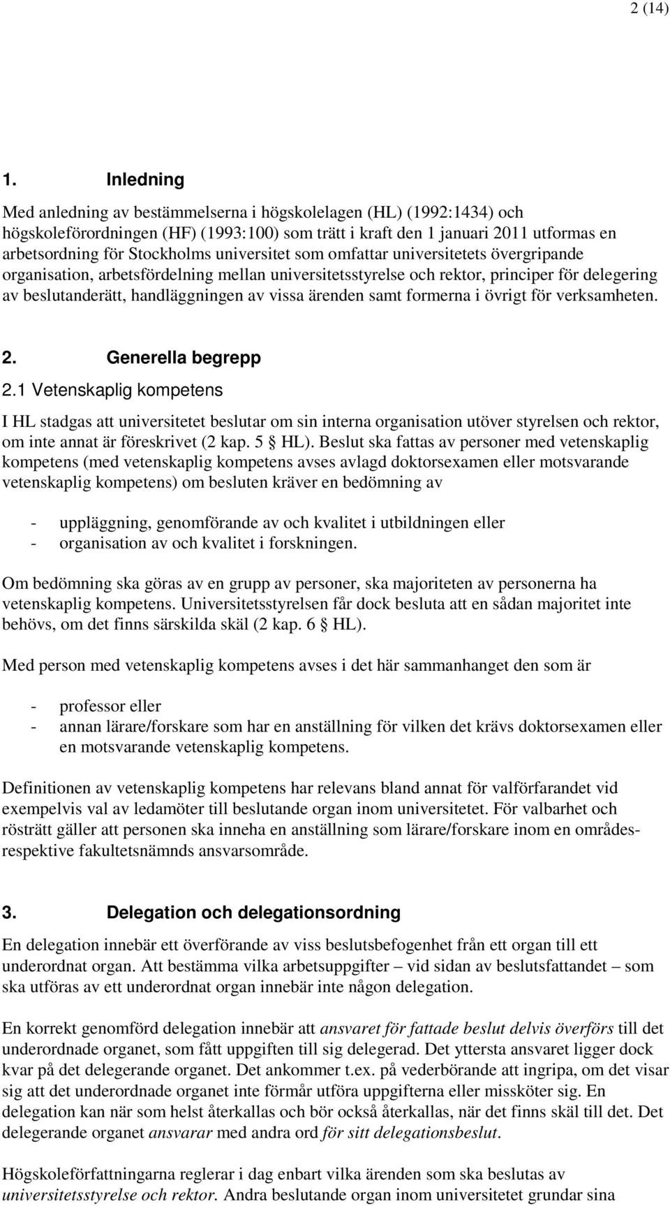 universitet som omfattar universitetets övergripande organisation, arbetsfördelning mellan universitetsstyrelse och rektor, principer för delegering av beslutanderätt, handläggningen av vissa ärenden