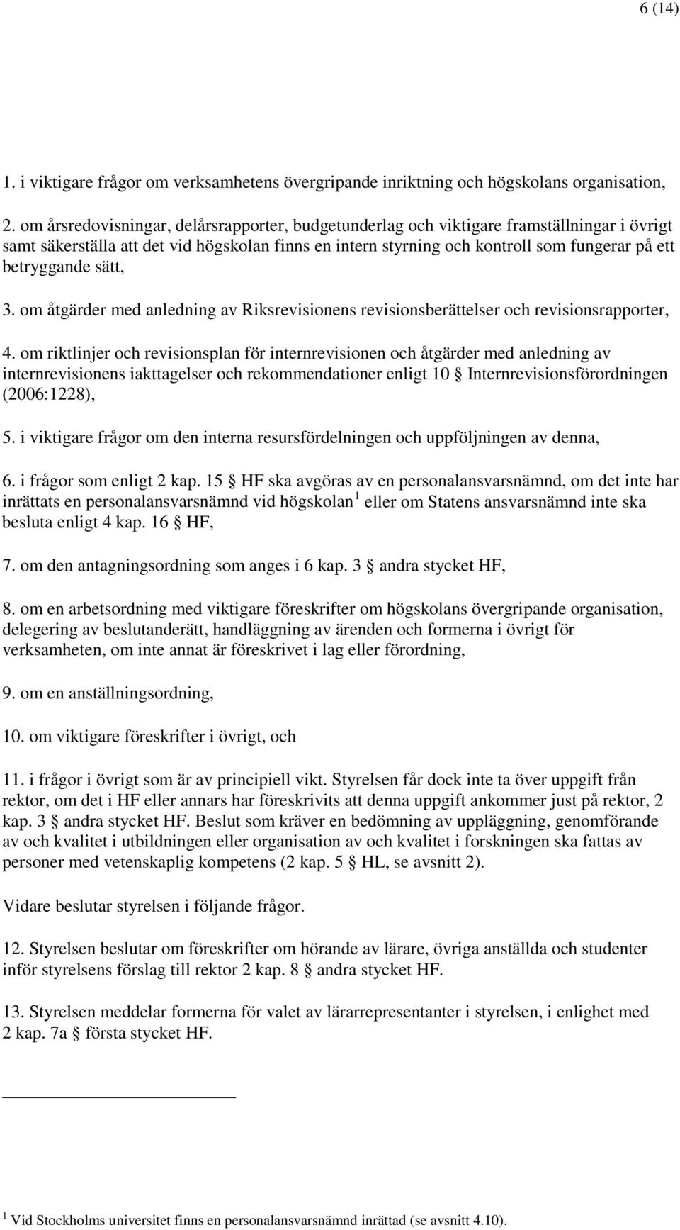 betryggande sätt, 3. om åtgärder med anledning av Riksrevisionens revisionsberättelser och revisionsrapporter, 4.