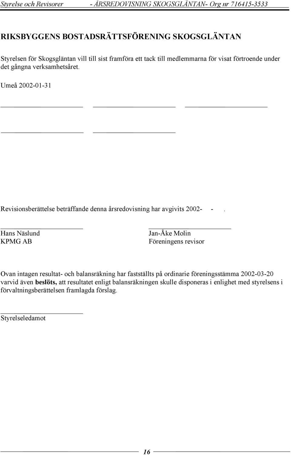 Umeå 2002-01-31 Revisionsberättelse beträffande denna årsredovisning har avgivits 2002- -.
