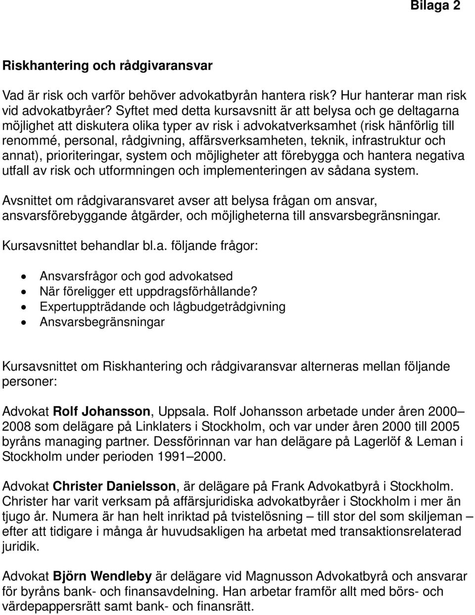 teknik, infrastruktur och annat), prioriteringar, system och möjligheter att förebygga och hantera negativa utfall av risk och utformningen och implementeringen av sådana system.