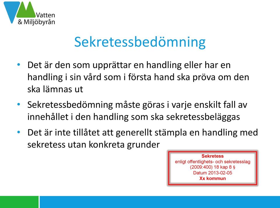 handling som ska sekretessbeläggas Det är inte tillåtet att generellt stämpla en handling med sekretess