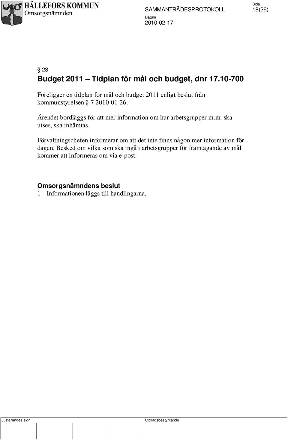 Ärendet bordläggs för att mer information om hur arbetsgrupper m.m. ska utses, ska inhämtas.