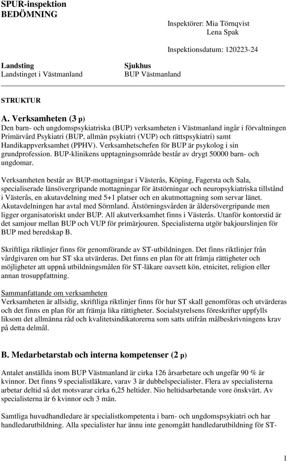 Handikappverksamhet (PPHV). Verksamhetschefen för BUP är psykolog i sin grundprofession. BUP-klinikens upptagningsområde består av drygt 50000 barn- och ungdomar.