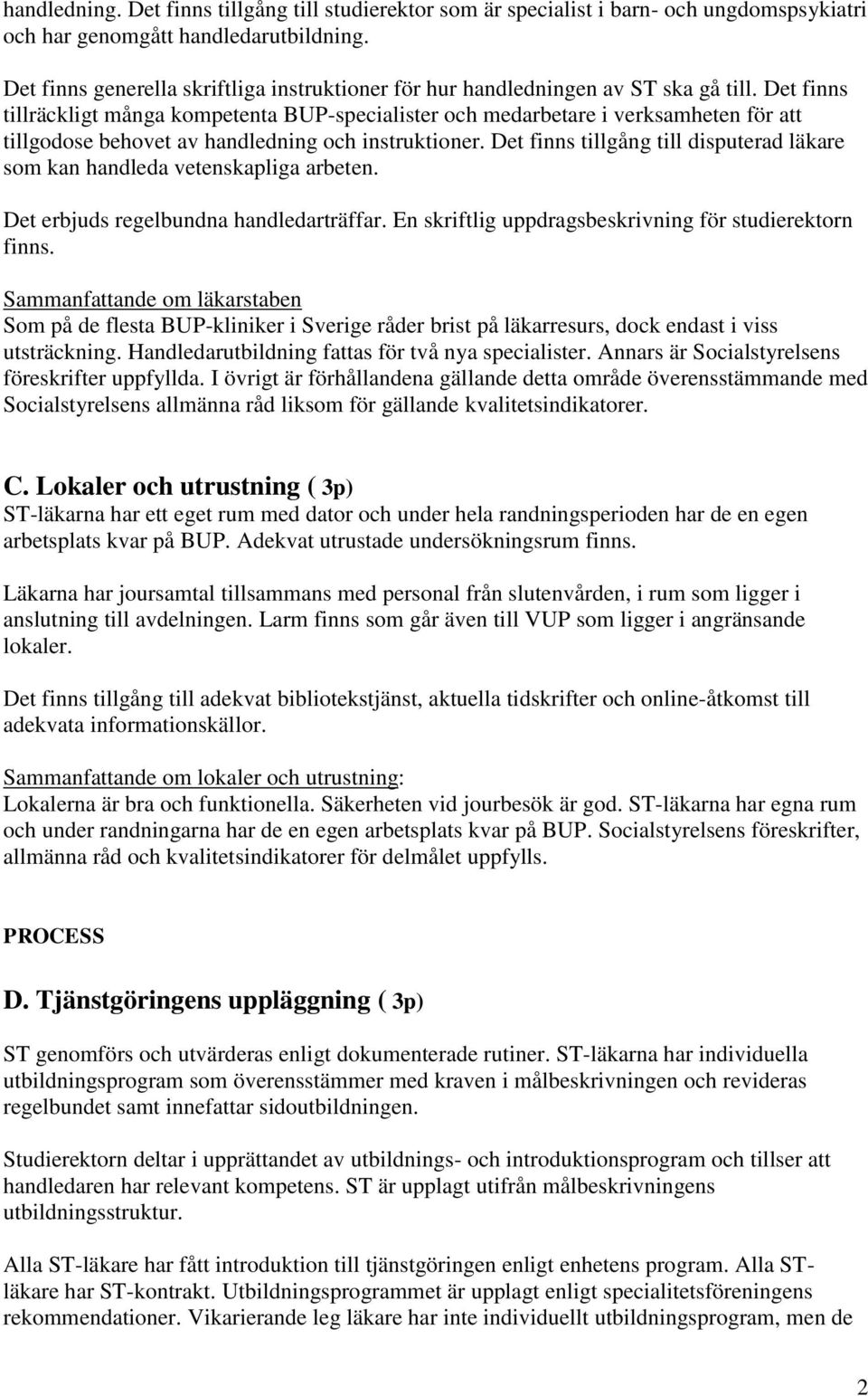 Det finns tillräckligt många kompetenta BUP-specialister och medarbetare i verksamheten för att tillgodose behovet av handledning och instruktioner.