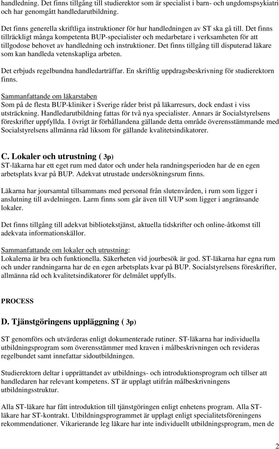 Det finns tillräckligt många kompetenta BUP-specialister och medarbetare i verksamheten för att tillgodose behovet av handledning och instruktioner.