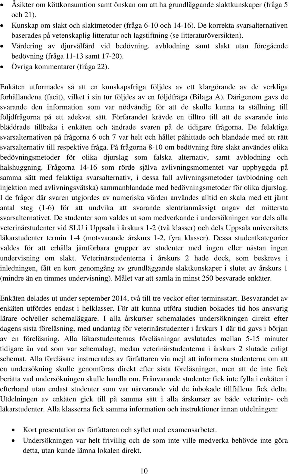 Värdering av djurvälfärd vid bedövning, avblodning samt slakt utan föregående bedövning (fråga 11-13 samt 17-20). Övriga kommentarer (fråga 22).