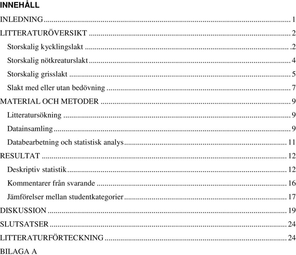 .. 9 Datainsamling... 9 Databearbetning och statistisk analys... 11 RESULTAT... 12 Deskriptiv statistik.