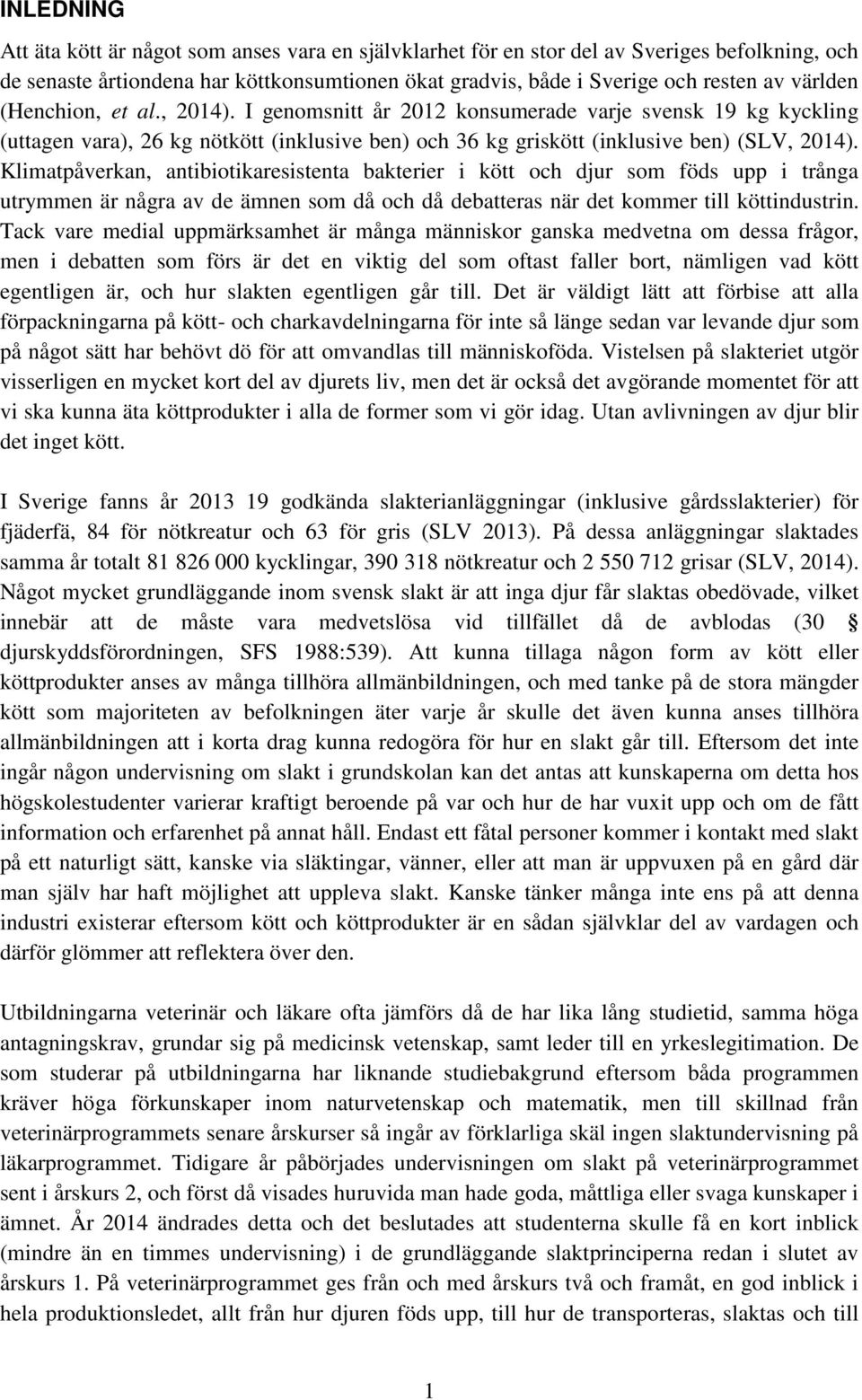 Klimatpåverkan, antibiotikaresistenta bakterier i kött och djur som föds upp i trånga utrymmen är några av de ämnen som då och då debatteras när det kommer till köttindustrin.