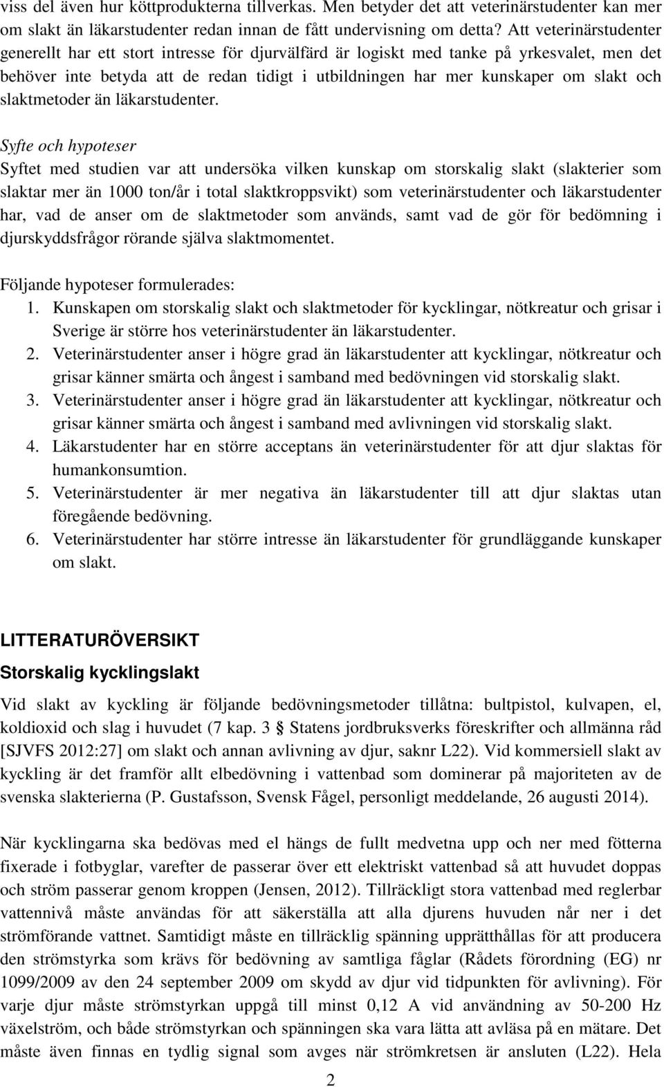 och slaktmetoder än läkarstudenter.