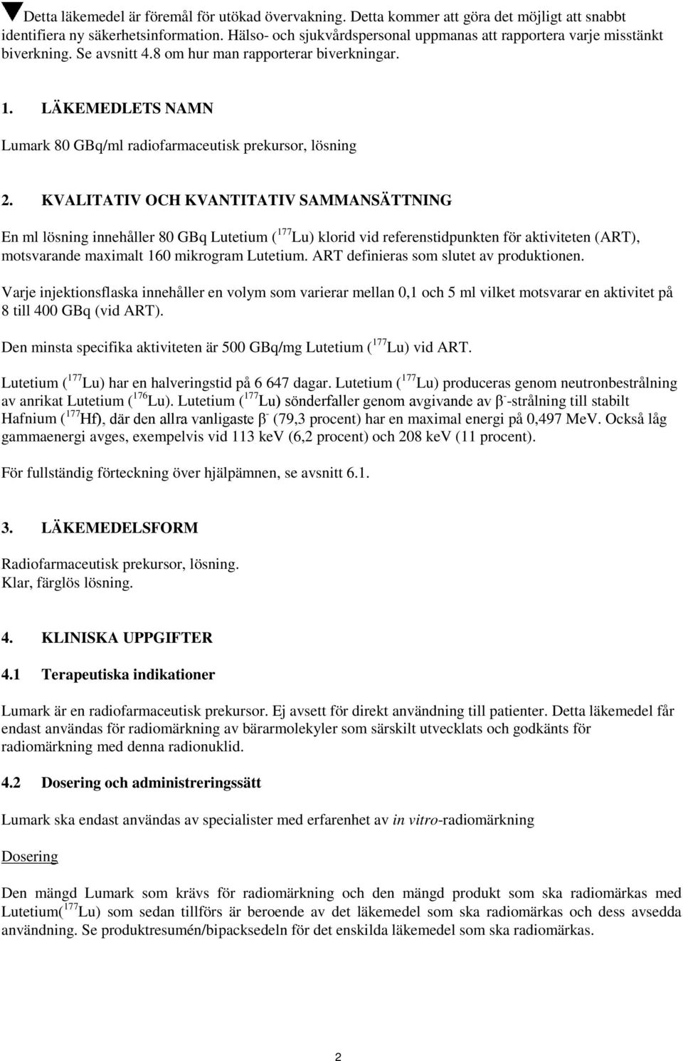 LÄKEMEDLETS NAMN Lumark 80 GBq/ml radiofarmaceutisk prekursor, lösning 2.