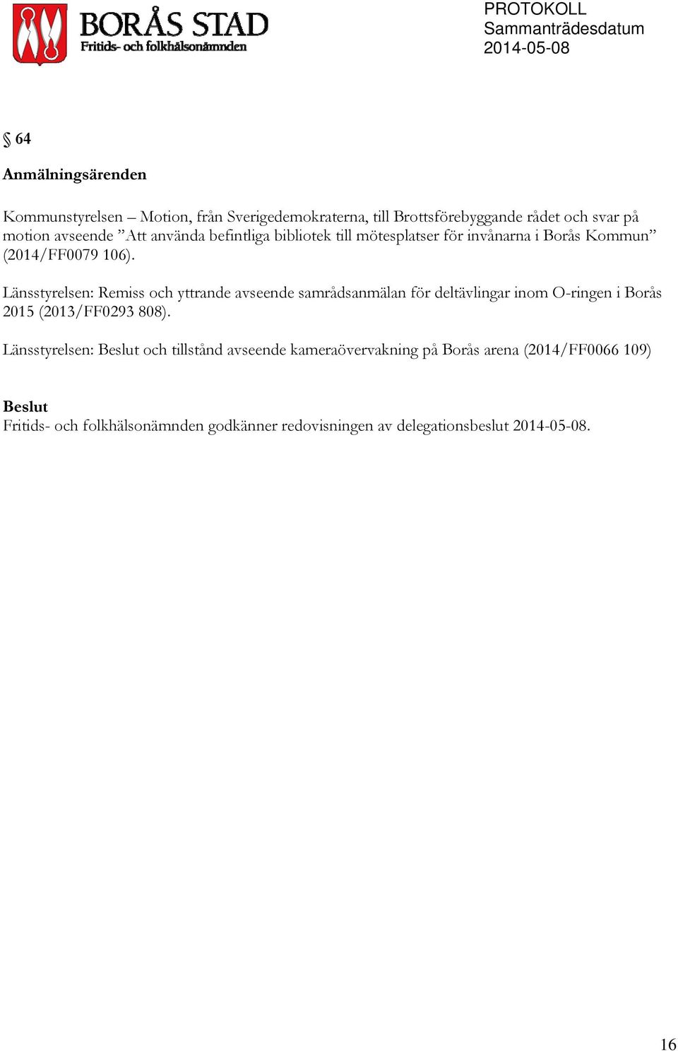 Länsstyrelsen: Remiss och yttrande avseende samrådsanmälan för deltävlingar inom O-ringen i Borås 2015 (2013/FF0293 808).