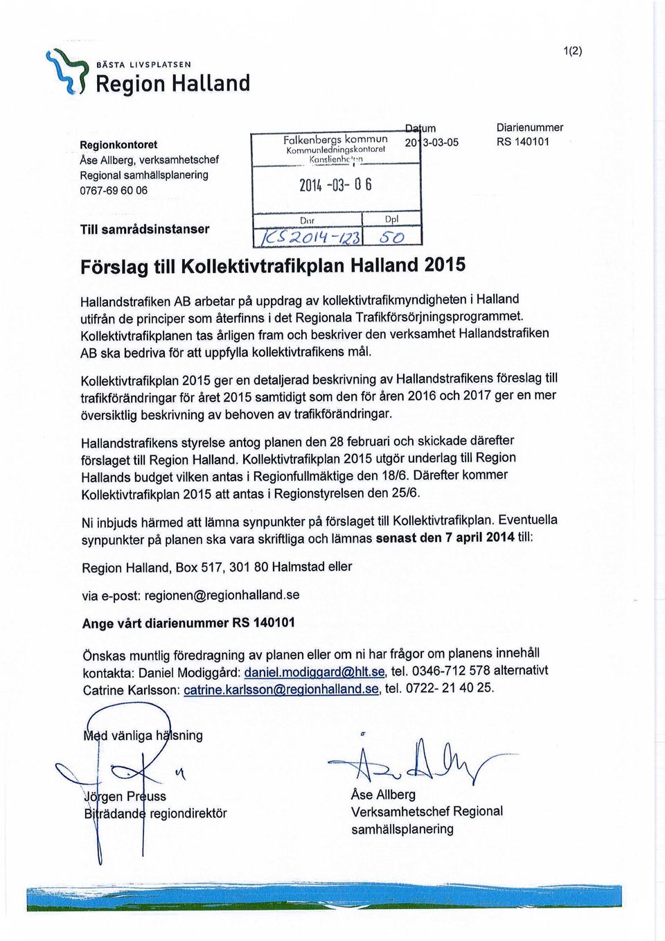 ötH -(21 Dpi s~o Förslag till Kollektivtrafikplan Halland 2015 Hallandstrafiken AB arbetar på uppdrag av kollektivtrafikmyndigheten i Halland utifrån de principer som återfinns i det Regionala