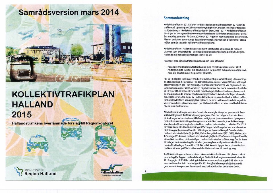Kollektivtrafikplan 2015 ger en detaljerad beskrivning av föreslagna trafikförändringarna för detta år samtidigt som den för åren 2016 och 2017 ger en mer översiktlig beskrivning.