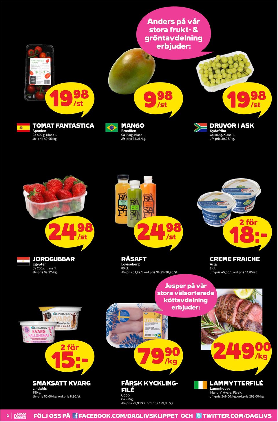 Jfr-pris 31,22/l, ord.pris 34,95-36,95. CREME FRAICHE Arla 2 dl. Jfr-pris 45,00/l, ord.pris 11,85. 15:- 79 90 249 00 SMAKSATT KVARG Lindahls 150 g.