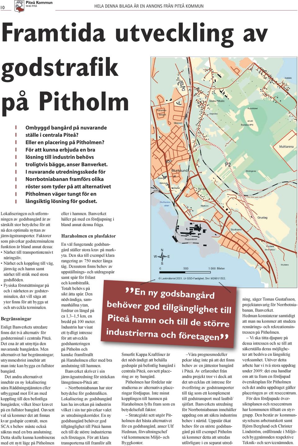 I nuvarande utredningsskede för Norrbotniabanan framförs olika röster som tyder på att alternativet Pitholmen väger tungt för en långsiktig lösning för godset.
