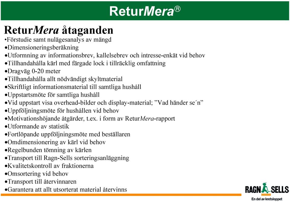 overhead-bilder och display-material; Vad händer se n Uppföljningsmöte för hushållen vid behov Motivationshöjande åtgärder, t.ex.