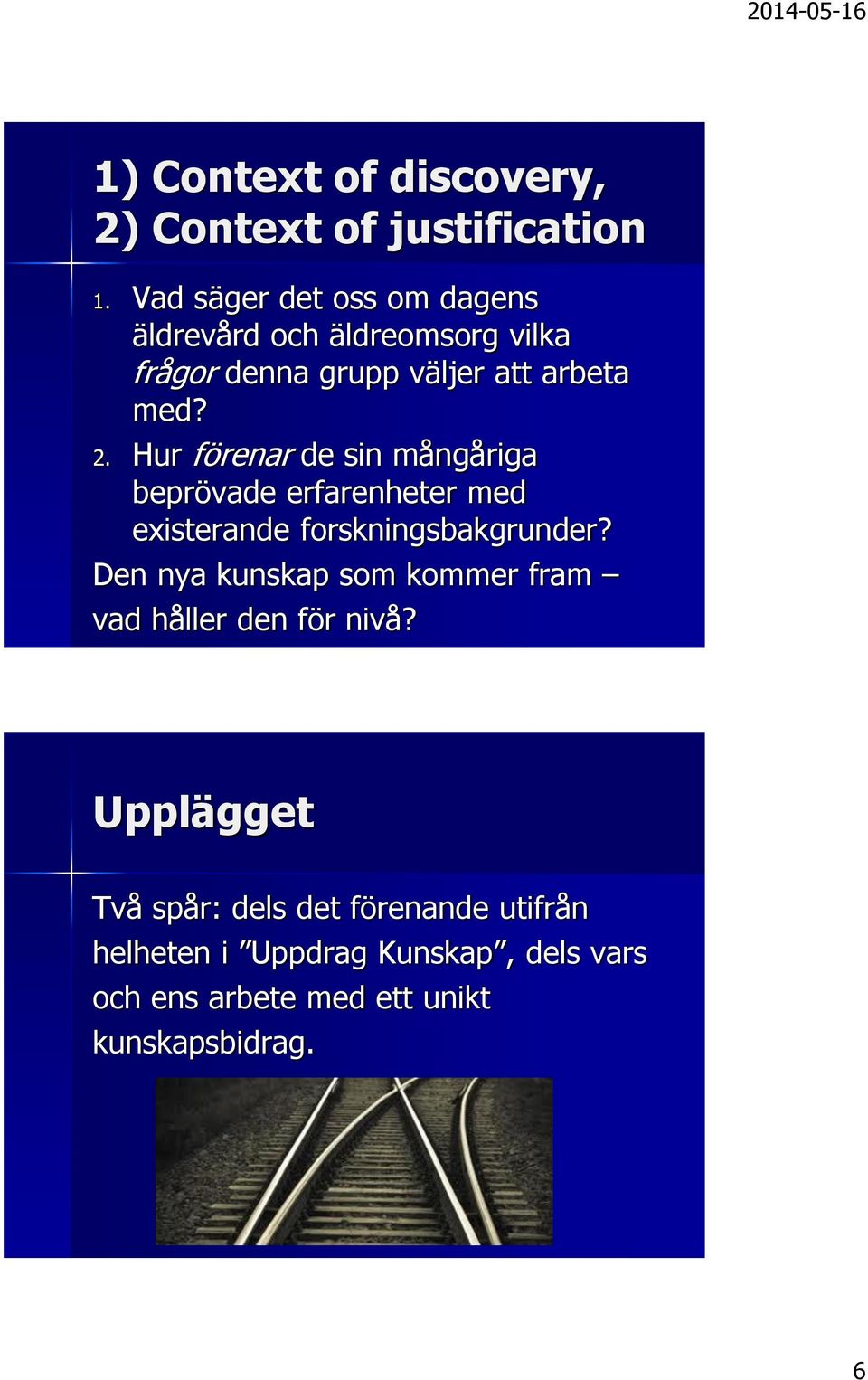 Hur förenar de sin mångåriga beprövade erfarenheter med existerande forskningsbakgrunder?