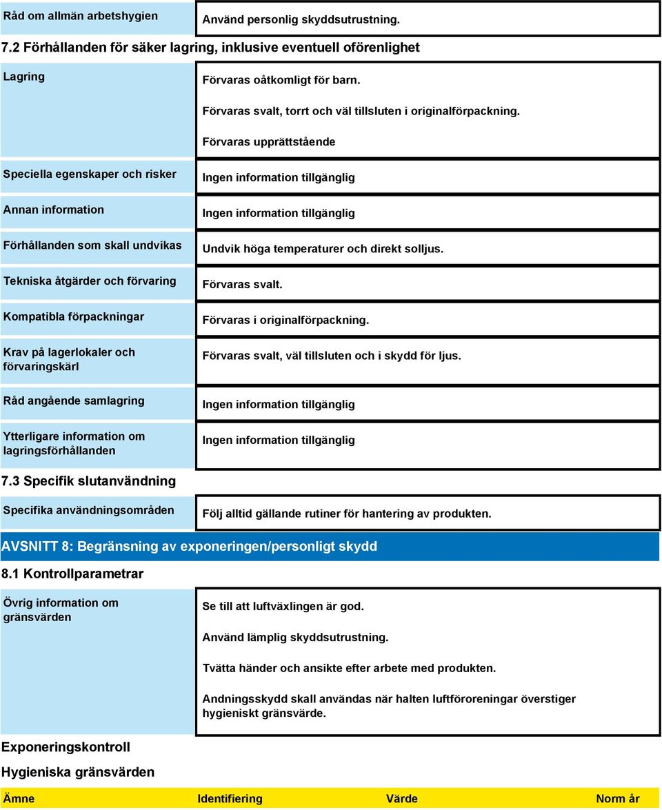 Förvaras upprättstående Speciella egenskaper och risker Annan information Förhållanden som skall undvikas Tekniska åtgärder och förvaring Kompatibla förpackningar Krav på lagerlokaler och