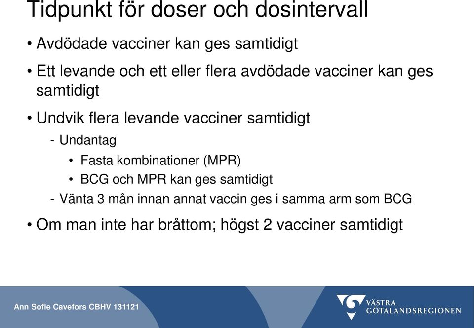 samtidigt - Undantag Fasta kombinationer (MPR) BCG och MPR kan ges samtidigt - Vänta 3