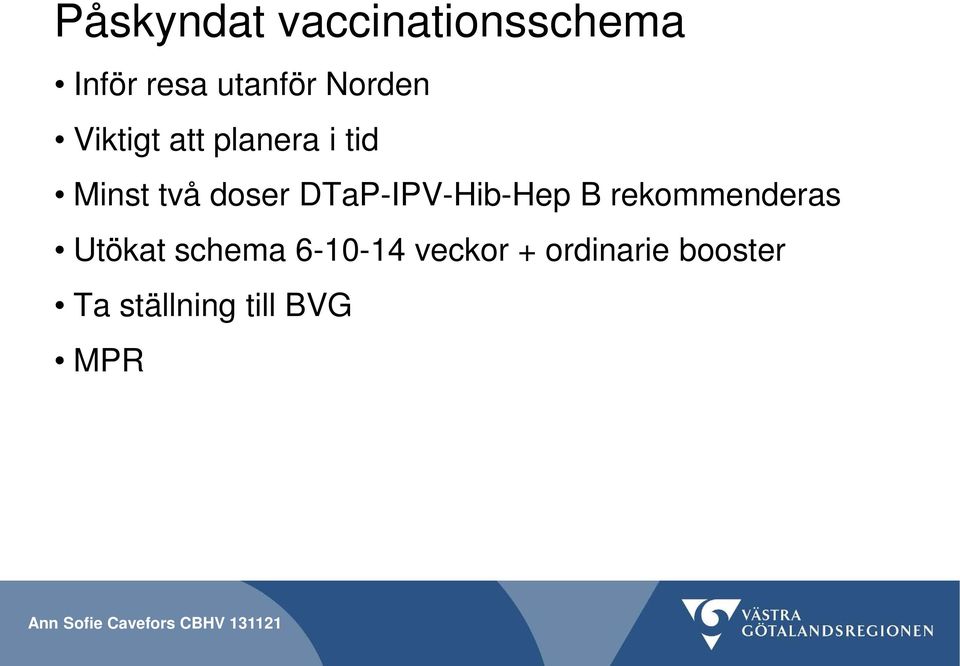 DTaP-IPV-Hib-Hep B rekommenderas Utökat schema