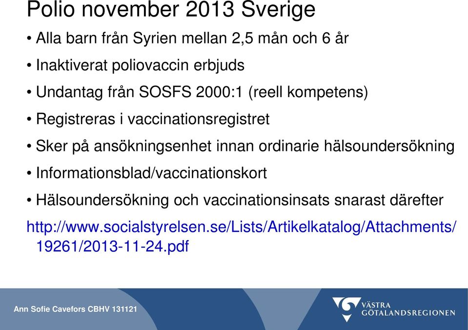 innan ordinarie hälsoundersökning Informationsblad/vaccinationskort Hälsoundersökning och