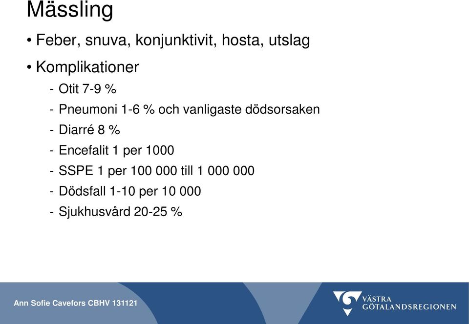 dödsorsaken - Diarré 8 % - Encefalit 1 per 1000 - SSPE 1 per