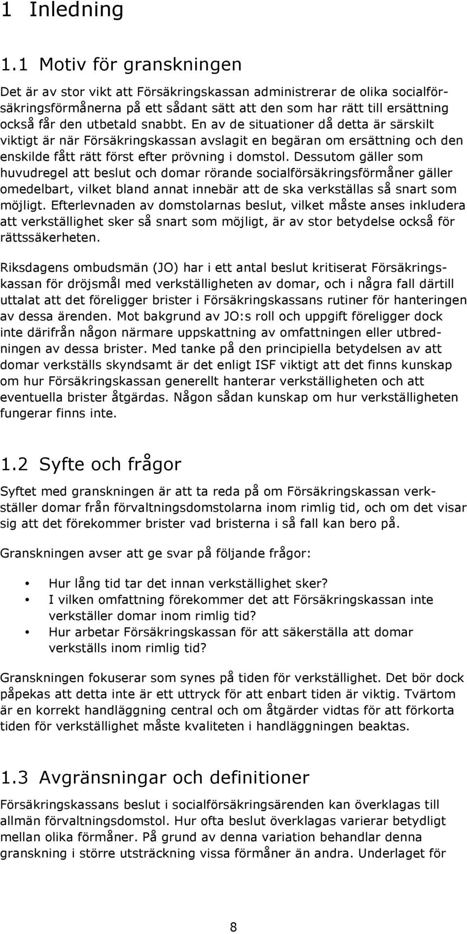 snabbt. En av de situationer då detta är särskilt viktigt är när Försäkringskassan avslagit en begäran om ersättning och den enskilde fått rätt först efter prövning i domstol.