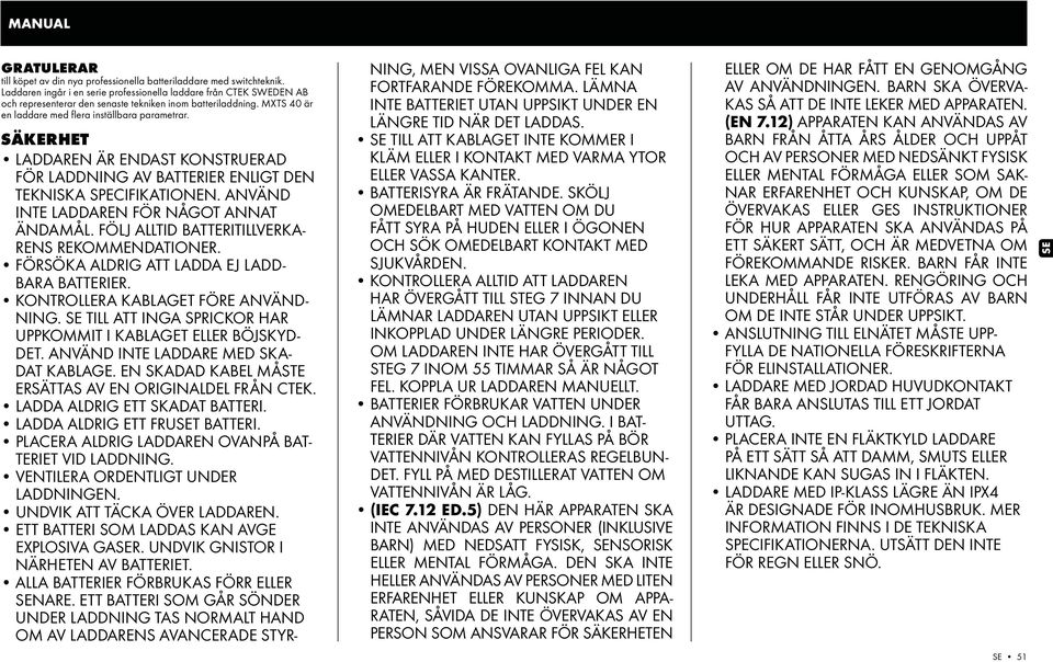 SÄKERHET LADDAREN ÄR ENDAST KONSTRUERAD TEKNISKA SPECIFIKATIONEN. ANVÄND - RENS REKOMMENDATIONER. - BARA BATTERIER. - NING. SE TILL ATT INGA SPRICKOR HAR - DET.