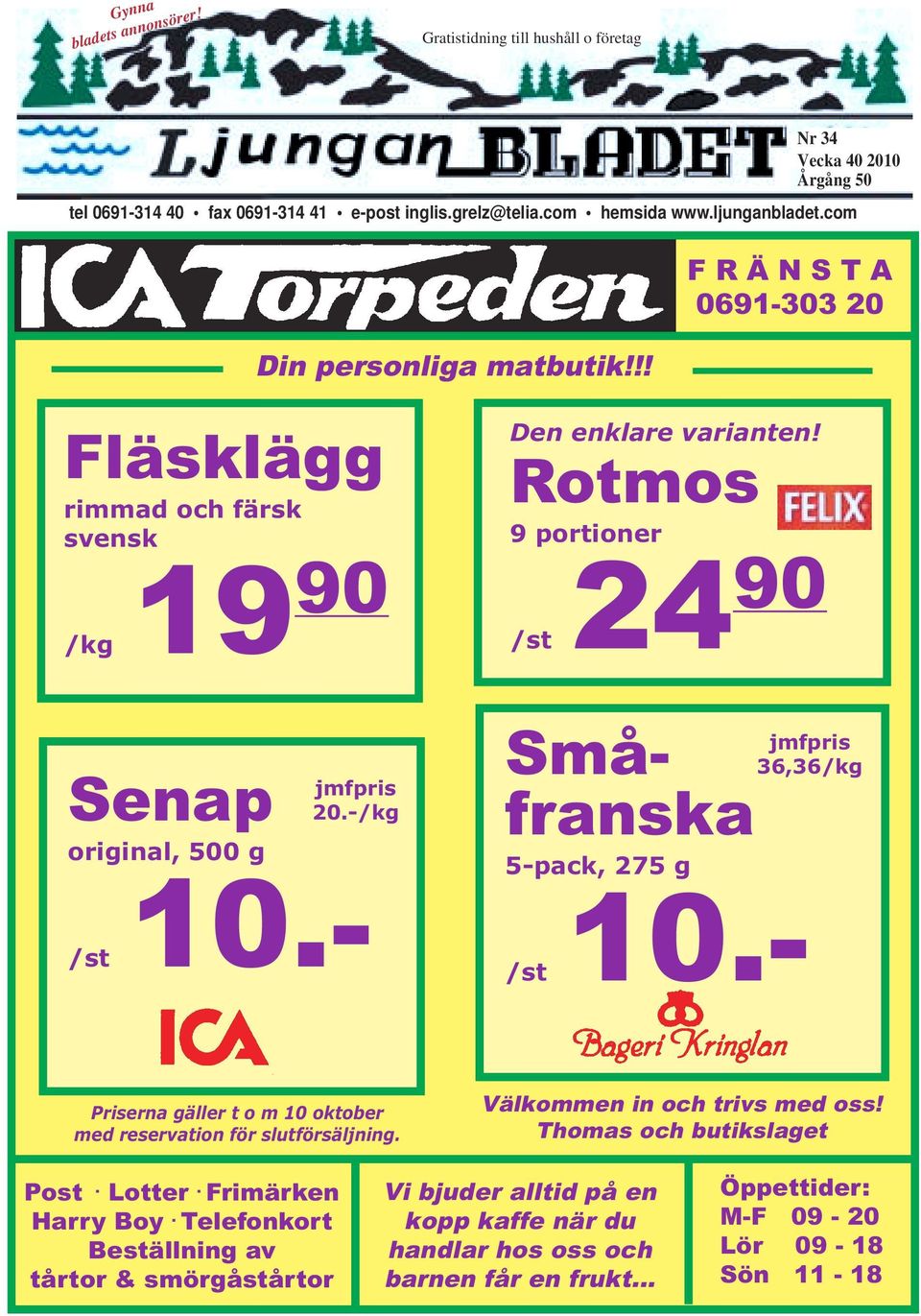 Rotmos 9 portioner /st 24 90 /st 10.- Små- jmfpris 36,36/kg franska 5-pack, 275 g 10.- /st Priserna gäller t o m 10 oktober med reservation för slutförsäljning. Välkommen in och trivs med oss!