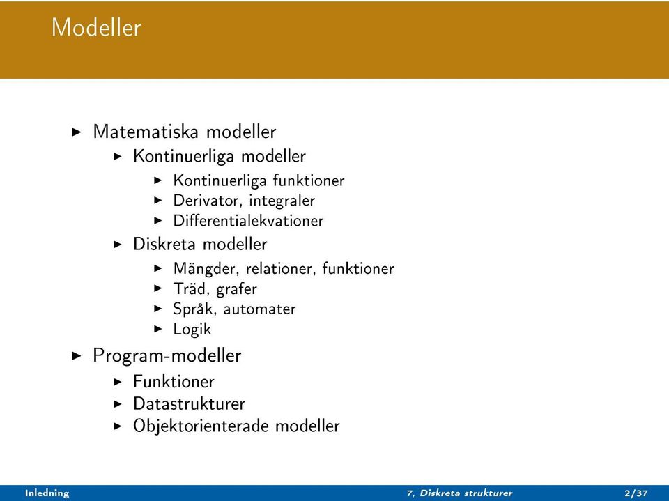 Mängder, relationer, funktioner Träd, grafer Språk, automater Logik Funktioner