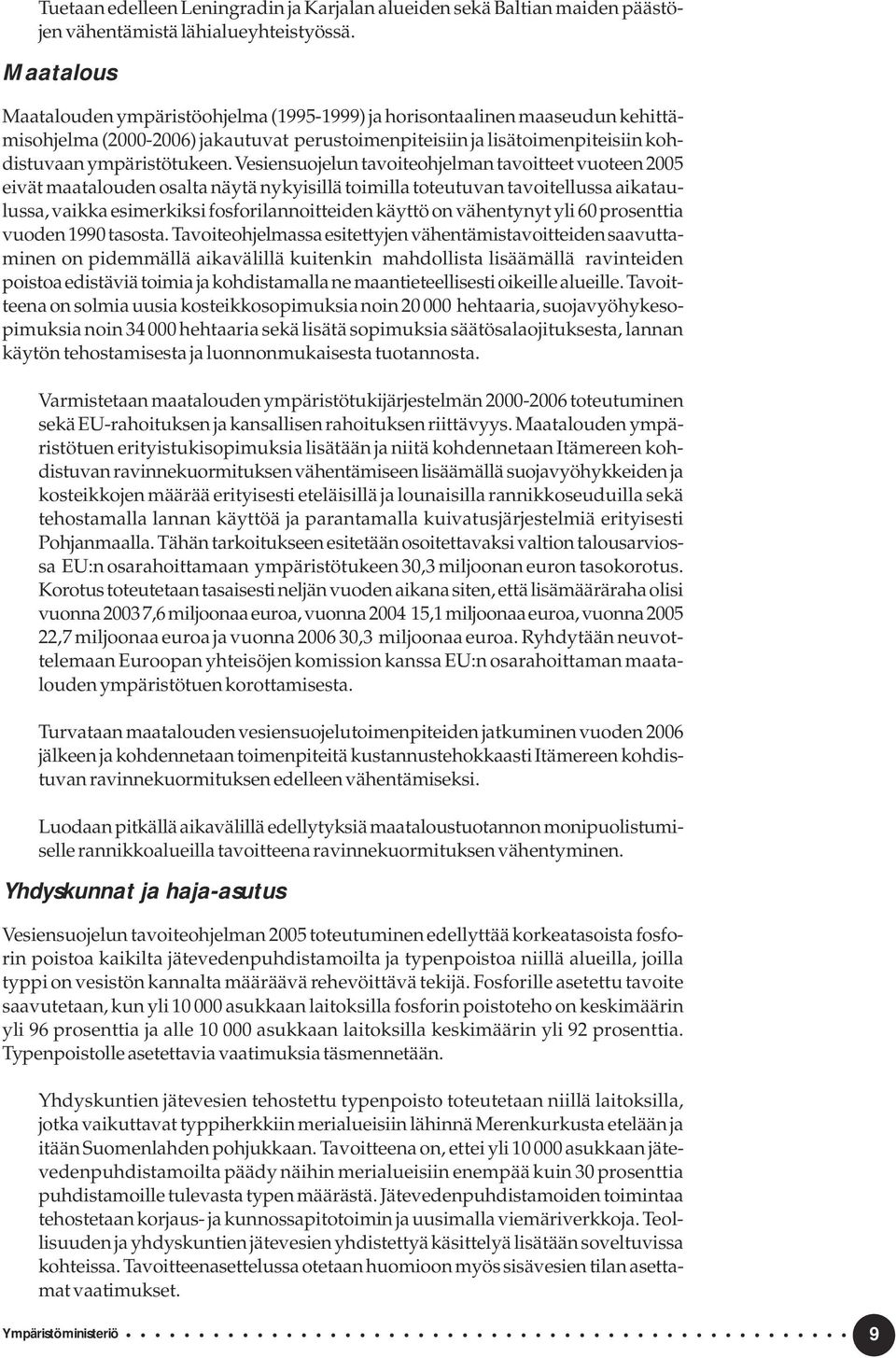 Vesiensuojelun tavoiteohjelman tavoitteet vuoteen 2005 eivät maatalouden osalta näytä nykyisillä toimilla toteutuvan tavoitellussa aikataulussa, vaikka esimerkiksi fosforilannoitteiden käyttö on