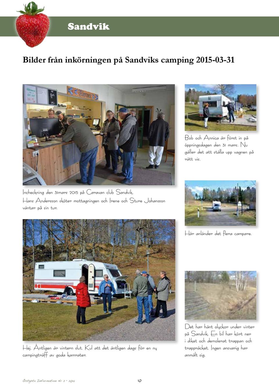 Hans Andersson sköter mottagningen och Irene och Sture Johansson väntar på sin tur. Här anländer det flera campare. Hej. Äntligen är vintern slut.