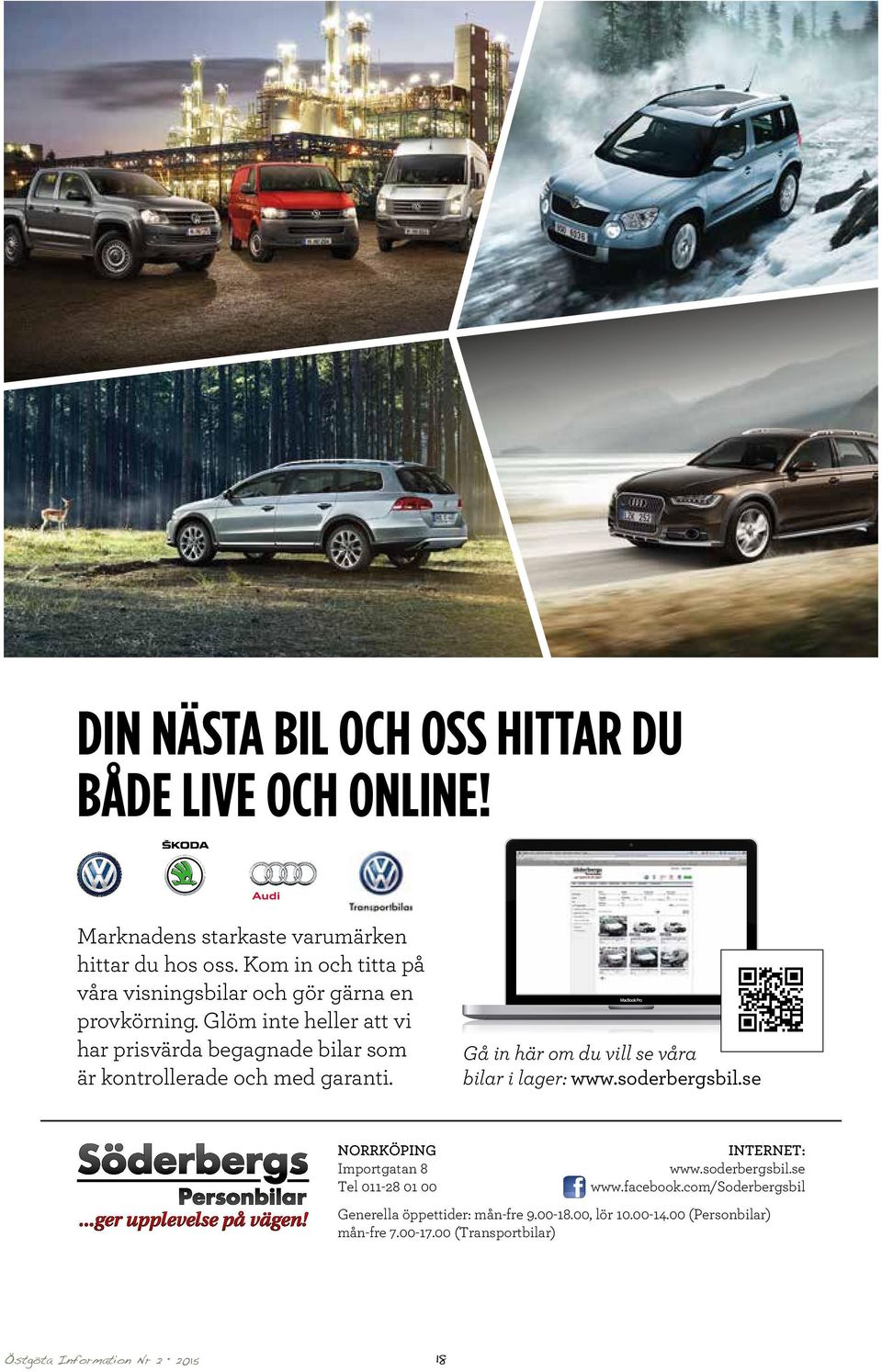 Glöm inte heller att vi har prisvärda begagnade bilar som är kontrollerade och med garanti. Gå in här om du vill se våra bilar i lager: www.
