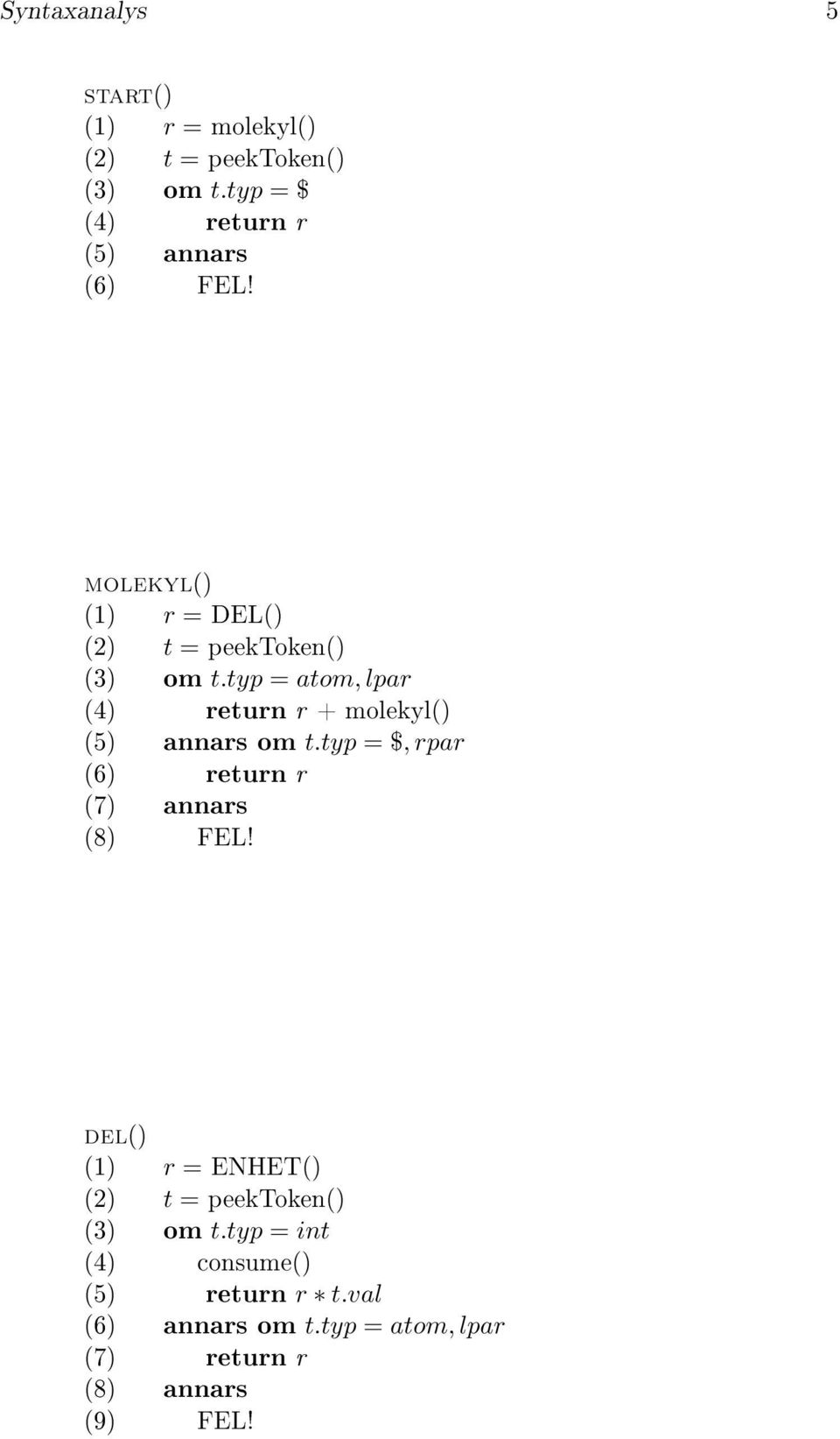 typ = atom, lpar (4) return r + molekyl() (5) annars om t.typ = $, rpar (6) return r (7) annars (8) FEL!