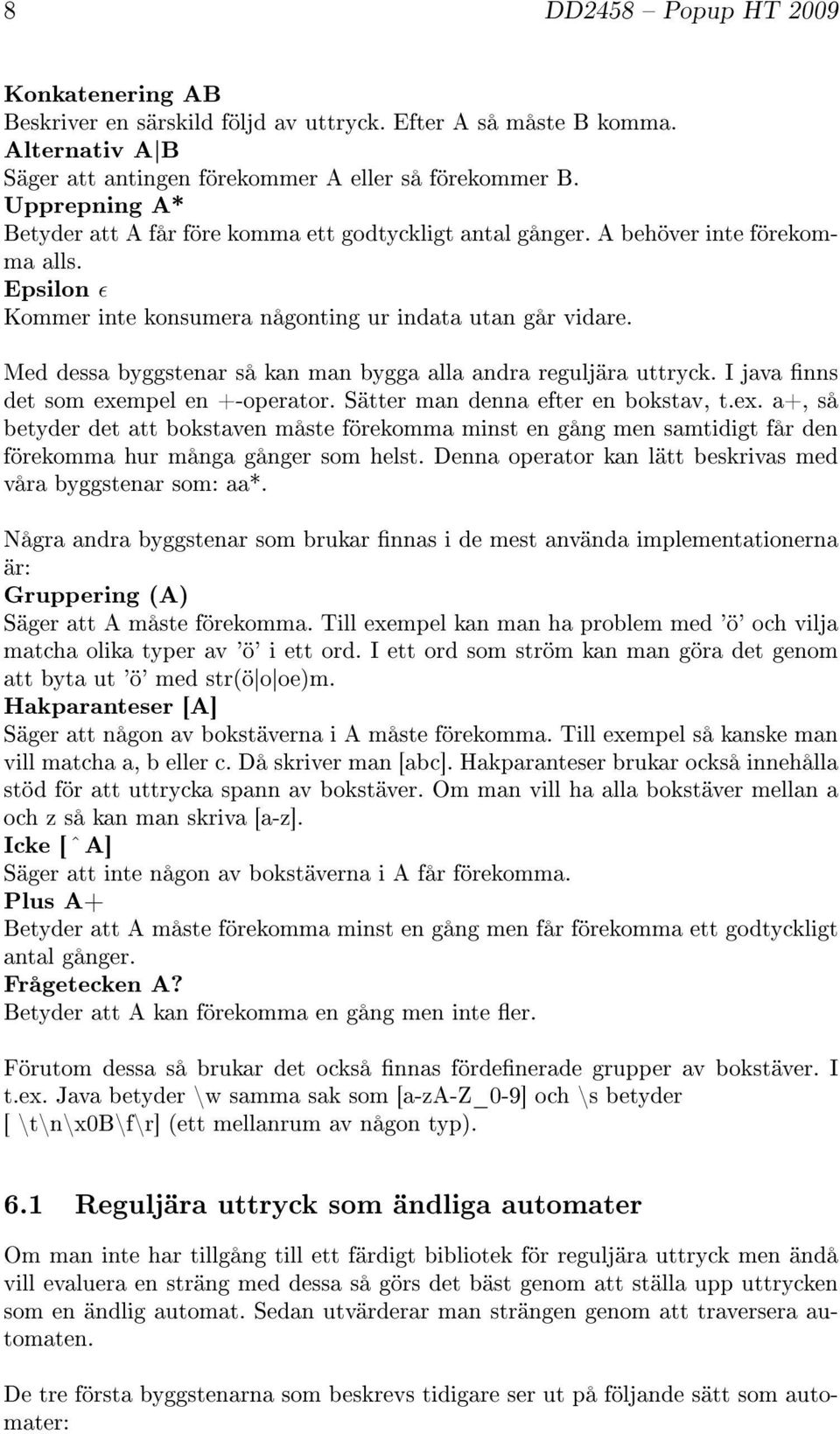 Med dessa byggstenar så kan man bygga alla andra reguljära uttryck. I java nns det som exe
