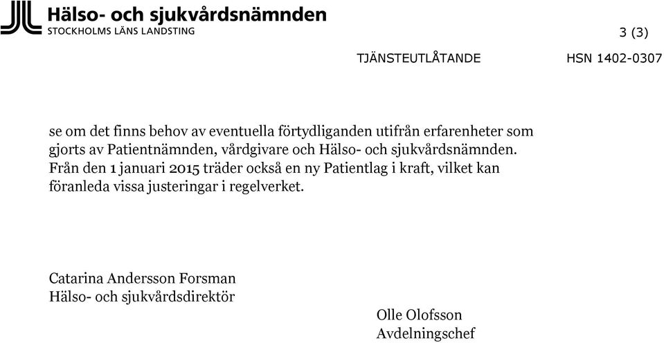 Från den 1 januari 2015 träder också en ny Patientlag i kraft, vilket kan föranleda vissa