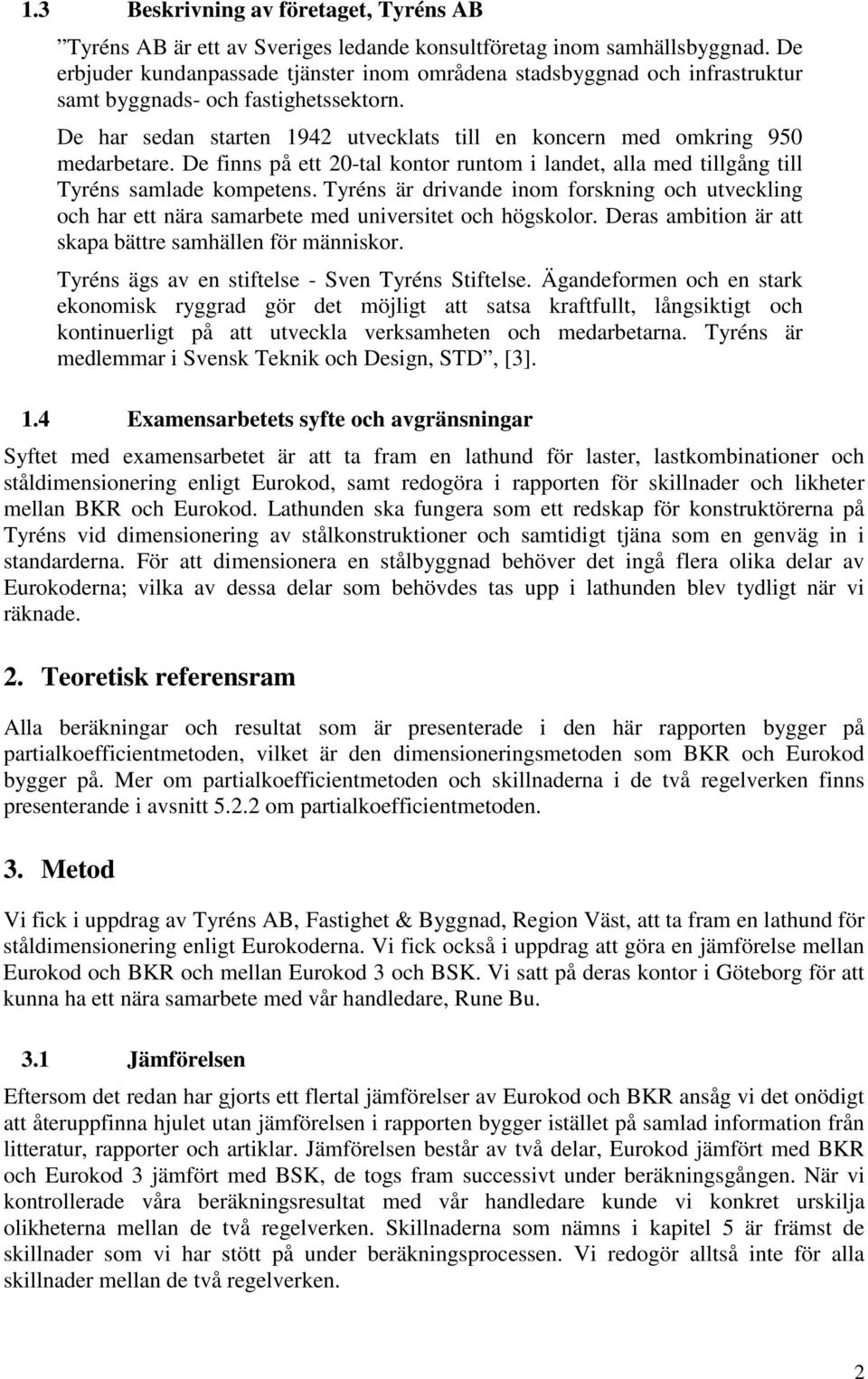 De finns på ett 20-tal kontor runtom i landet, alla med tillgång till Tyréns samlade kompetens.