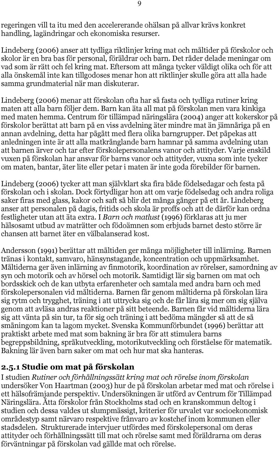 Det råder delade meningar om vad som är rätt och fel kring mat.