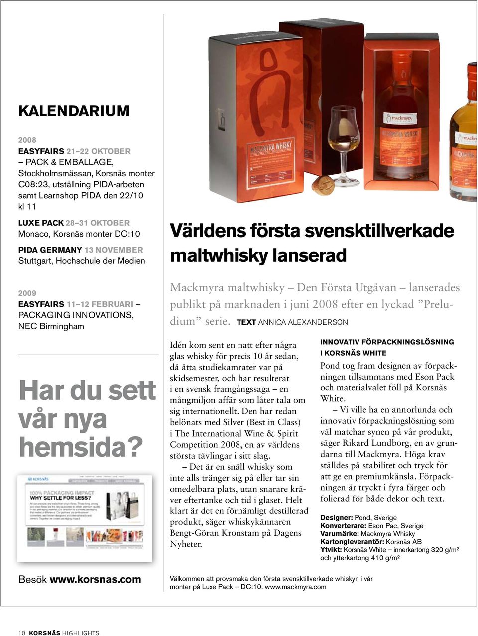 Den Första Utgåvan lanserades publikt på marknaden i juni 2008 efter en lyckad Preludium serie. text AnniCa Alexanderson Har du sett vår nya hemsida?