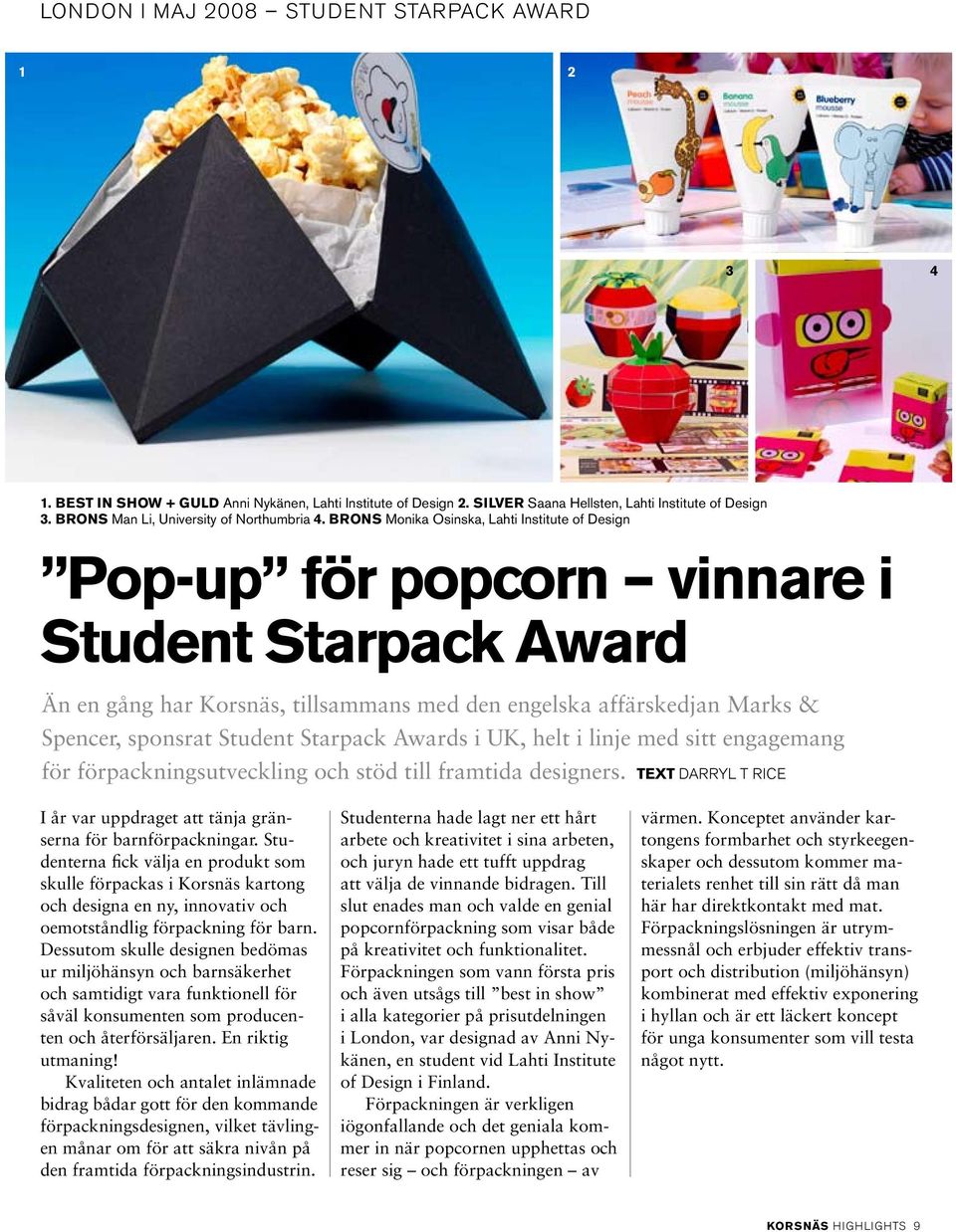 BRONS Monika Osinska, Lahti Institute of Design Pop-up för popcorn vinnare i Student Starpack Award Än en gång har, tillsammans med den engelska affärskedjan Marks & Spencer, sponsrat Student