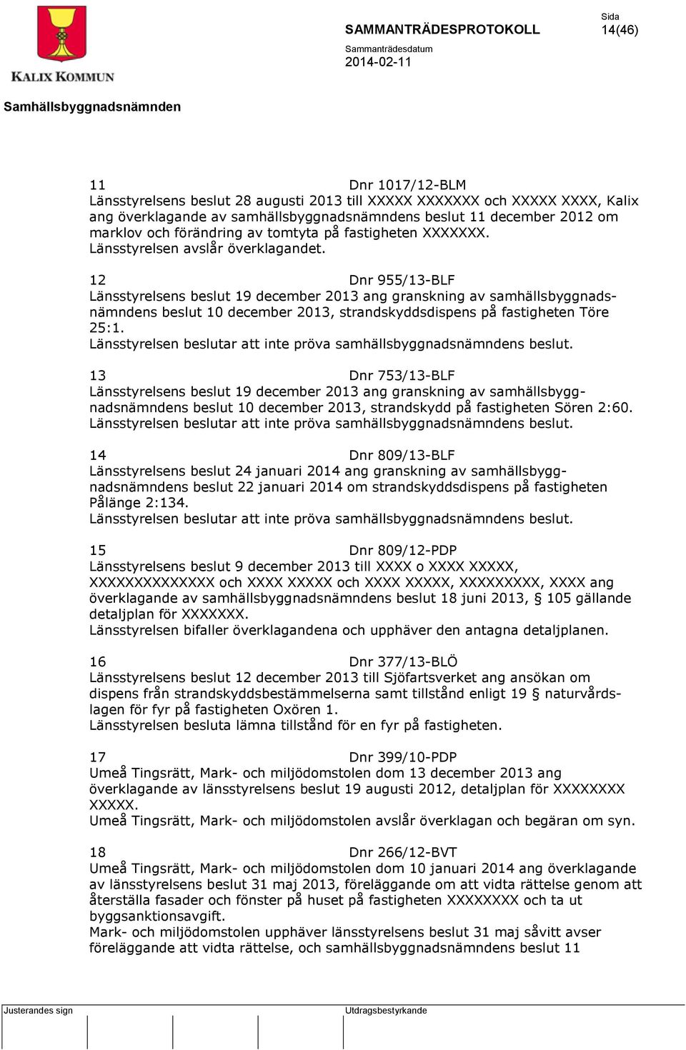 12 Dnr 955/13-BLF Länsstyrelsens beslut 19 december 2013 ang granskning av samhällsbyggnadsnämndens beslut 10 december 2013, strandskyddsdispens på fastigheten Töre 25:1.